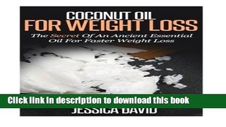 Download Coconut Oil For Weight Loss: The Secret Of An Ancient Essential Oil For Faster Weight