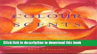 Read Colour Scents: Healing with Colour   Aroma Ebook Free