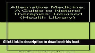 Read Alternative Medicine: A Guide to Natural Therapies; Revised (Health Library) PDF Online