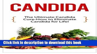Read Candida: The Ultimate Candida Cure Guide to Eliminate Candida for Life! (Candida - Candida