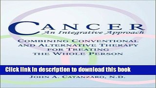 Read Cancer, An Integrative Approach:  Combining Conventional and Alternative Therapy for Treating