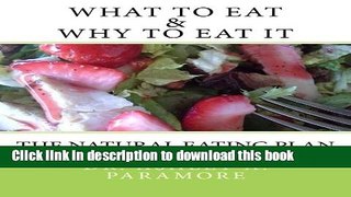 Download What to Eat and Why to Eat It: The Natural Eating Plan Ebook Free