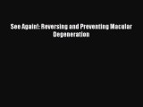 READ book  See Again!: Reversing and Preventing Macular Degeneration  Full E-Book