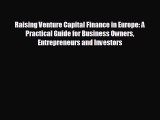 complete Raising Venture Capital Finance in Europe: A Practical Guide for Business Owners Entrepreneurs