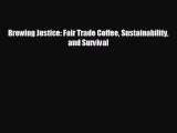 FREE DOWNLOAD Brewing Justice: Fair Trade Coffee Sustainability and Survival  BOOK ONLINE