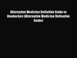 DOWNLOAD FREE E-books  Alternative Medicine Definitive Guide to Headaches (Alternative Medicine