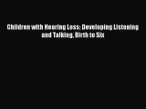 Free Full [PDF] Downlaod  Children with Hearing Loss: Developing Listening and Talking Birth