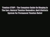 READ book  Tinnitus STOP! - The Complete Guide On Ringing In The Ears Natural Tinnitus Remedies