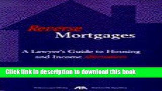 Ebook Reverse Mortgages: A Lawyer s Guide to Housing and Income Alternatives Full Online