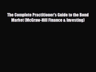 FREE PDF The Complete Practitioner's Guide to the Bond Market (McGraw-Hill Finance & Investing)