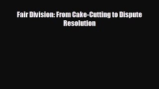 different  Fair Division: From Cake-Cutting to Dispute Resolution