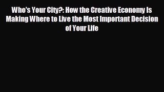 complete Who's Your City?: How the Creative Economy Is Making Where to Live the Most Important