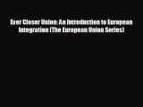 there is Ever Closer Union: An Introduction to European Integration (The European Union Series)