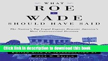 Ebook What Roe v. Wade Should Have Said: The Nation s Top Legal Experts Rewrite America s Most