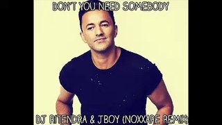 Don't You Need Somebody - JBoy x DJ Ritendra x RedOne (Noxxare Remix)