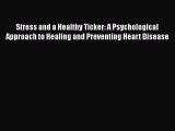 READ book  Stress and a Healthy Ticker: A Psychological Approach to Healing and Preventing
