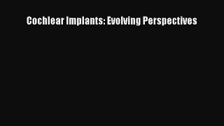 READ book  Cochlear Implants: Evolving Perspectives  Full Free