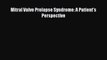 READ FREE FULL EBOOK DOWNLOAD  Mitral Valve Prolapse Syndrome: A Patient's Perspective  Full