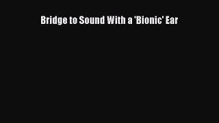 Free Full [PDF] Downlaod  Bridge to Sound With a 'Bionic' Ear  Full Free
