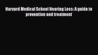 Free Full [PDF] Downlaod  Harvard Medical School Hearing Loss: A guide to prevention and treatment