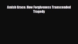 FREE PDF Amish Grace: How Forgiveness Transcended Tragedy  FREE BOOOK ONLINE
