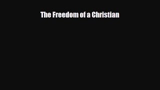 FREE PDF The Freedom of a Christian READ ONLINE