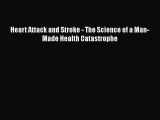 READ book  Heart Attack and Stroke - The Science of a Man-Made Health Catastrophe  Full E-Book