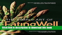 Ebook The Simple Art of EatingWell Cookbook: 400 Easy Recipes, Tips and Techniques for Delicious,