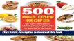 Ebook 500 High Fiber Recipes: Fight Diabetes, High Cholesterol, High Blood Pressure, and Irritable