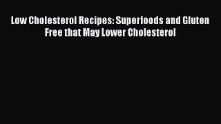 READ book  Low Cholesterol Recipes: Superfoods and Gluten Free that May Lower Cholesterol