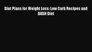 Free Full [PDF] Downlaod  Diet Plans for Weight Loss: Low Carb Recipes and DASH Diet  Full