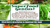 Ebook Superfood Genius! 99 Mouthwatering Vegetarian Slow Cooker Recipes, Green Smoothie   Raw Food