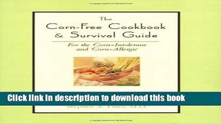 Ebook The Corn-Free Cookbook   Survival Guide: For the Corn-Intolerant and Corn-Allergic Full