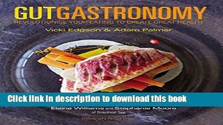 Books Gut Gastronomy: Revolutionise Your Eating to Create Great Health Full Download KOMP