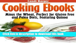 Ebook Cooking Ebooks: Minus the Wheat, Perfect for Gluten Free and Paleo Diets, Featuring Quinoa