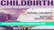 Ebook Childbirth: Natural Childbirth Labor and Delivery: Natural Childbirth, Holistic, Home