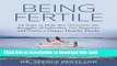 Ebook Being Fertile: 10 Steps to help you overcome the struggles of infertility, get pregnant, and