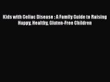 READ FREE FULL EBOOK DOWNLOAD  Kids with Celiac Disease : A Family Guide to Raising Happy