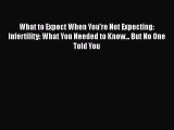 Free Full [PDF] Downlaod  What to Expect When You're Not Expecting: Infertility: What You