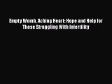 Free Full [PDF] Downlaod  Empty Womb Aching Heart: Hope and Help for Those Struggling With