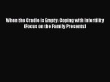 READ book  When the Cradle is Empty: Coping with Infertility (Focus on the Family Presents)