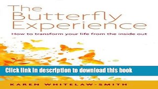 Ebook The Butterfly Experience: How to Transform Your Life from the Inside Out Free Online