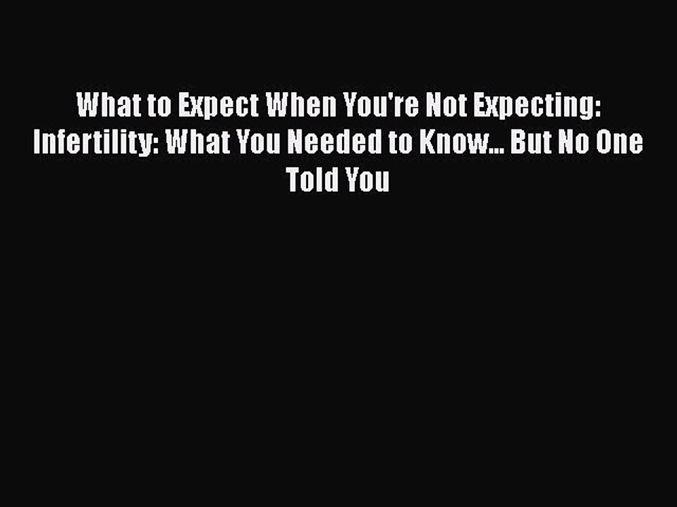 Free Full [PDF] Downlaod  What to Expect When You're Not Expecting: Infertility: What You