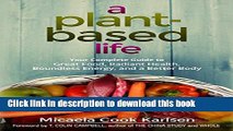 Books A Plant-Based Life: Your Complete Guide to Great Food, Radiant Health, Boundless Energy, and