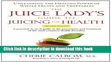 Books The Juice Lady s Guide To Juicing for Health: Unleashing the Healing Power of Whole Fruits