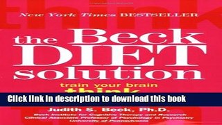 Ebook BECK DIET SOLUTION : TRAIN YOUR BRAIN TO THINK LIKE A THIN PERSON Free Download
