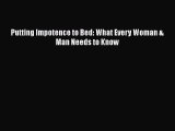 READ FREE FULL EBOOK DOWNLOAD  Putting Impotence to Bed: What Every Woman & Man Needs to Know