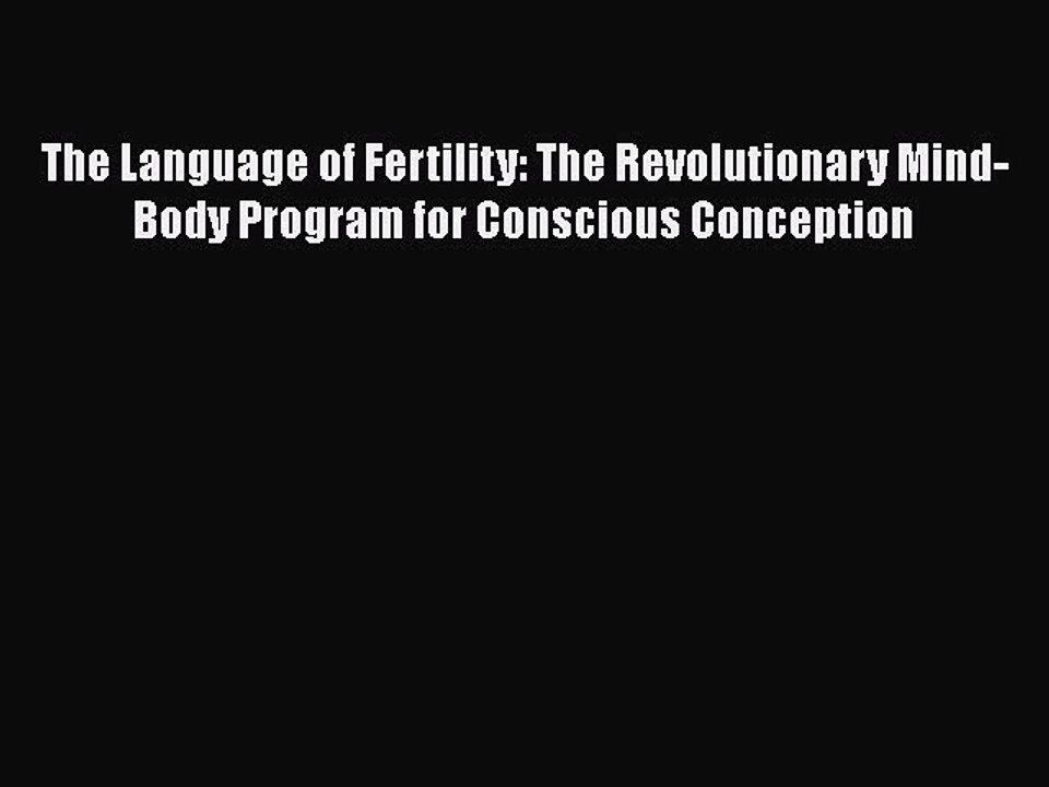 READ book  The Language of Fertility: The Revolutionary Mind-Body Program for Conscious Conception