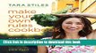 Ebook Make Your Own Rules Cookbook: More Than 100 Simple, Healthy Recipes Inspired by Family and