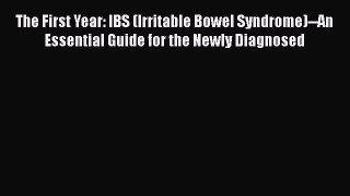 Free Full [PDF] Downlaod  The First Year: IBS (Irritable Bowel Syndrome)--An Essential Guide